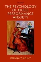 Psychology of Music Performance Anxiety - Kenny, Dianna (Professor of Psychology and Music, Faculty of Arts, University of Sydney, Australia)