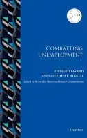 Combatting Unemployment - Layard, Richard (Emeritus Professor of Economics, London School of Economics and Political Science) a Nickell, Stephen J. (Warden of Nuffield College, University of Oxford)
