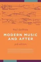 Modern Music and After - Griffiths, Paul (Freelance, Freelance, Wales)