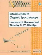 Introduction to Organic Spectroscopy - Harwood, Laurence M. (Professor of Organic Chemistry, Professor of Organic Chemistry, University of Reading) a Claridge, Timothy D.W. (NMR Facility Manager, The Dyson Perrins Laboratory, NMR Facility Manager, The Dyson Perrins Laboratory, University of Oxfo