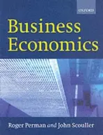Business Economics - Perman, Roger (Senior Lecturer in Economics, Senior Lecturer in Economics, University of Strathclyde) a Scouller, John (Lecturer in Economics, Lecturer in Economics, University of Strathclyde)