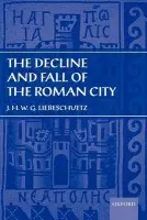 Decline and Fall of the Roman City - Liebeschuetz, J. H. W. G. (, Emeritus Professor of Classics, University of Nottingham)