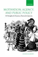 Motivation, Agency, and Public Policy - Le Grand, Julian (Richard Titmuss Professor of Social Policy, London School of Economics)