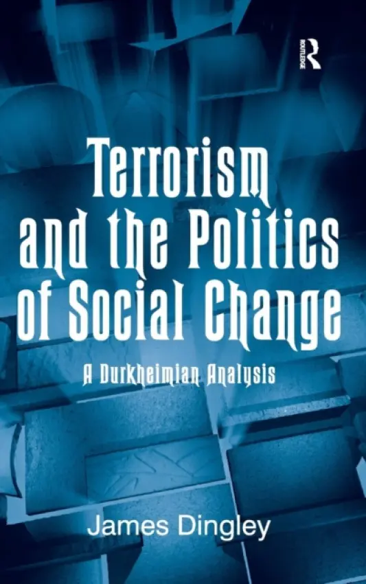 Terrorism and the Politics of Social Change - Dingley, James