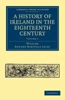 History of Ireland in the Eighteenth Century - Lecky, William Edward Hartpole
