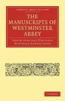 Manuscripts of Westminster Abbey - Robinson, Joseph Armitage a James, Montague Rhodes