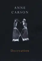 Decreation - Carson, Anne