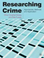 Researching Crime - Crowther-Dowey, Chris (Nottingham Trent University, UK) a Fussey, Peter (Department of Sociology, Colchester)
