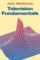 Television Fundamentals - Watkinson, John
