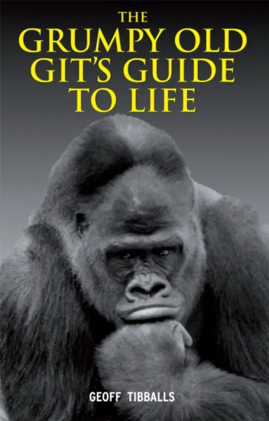 Grumpy Old Git's Guide to Life - Tibballs, Geoff