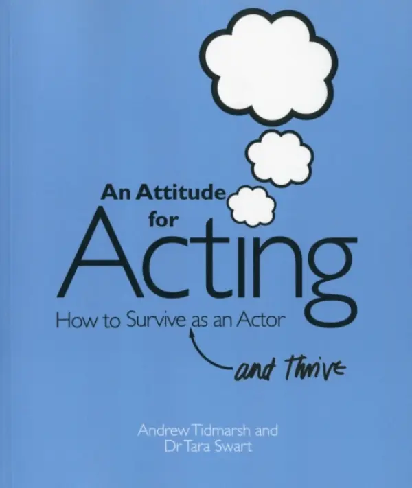 An Attitude for Acting - Tara Swart, Andrew Tidmarsh