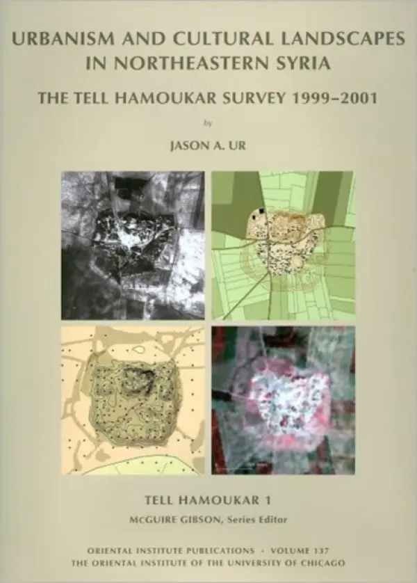 Tell Hamoukar, Volume 1. Urbanism and Cultural Landscapes in Northeastern Syria - Ur, Jason A.