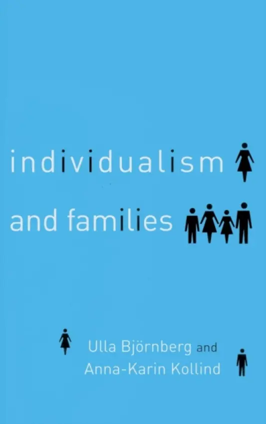 Individualism and Families - Bjornberg, Ulla (Goteborg University, Sweden) a Kollind, Anna-Karin (Goteborg University, Sweden)