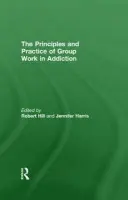 Principles and Practice of Group Work in Addictions