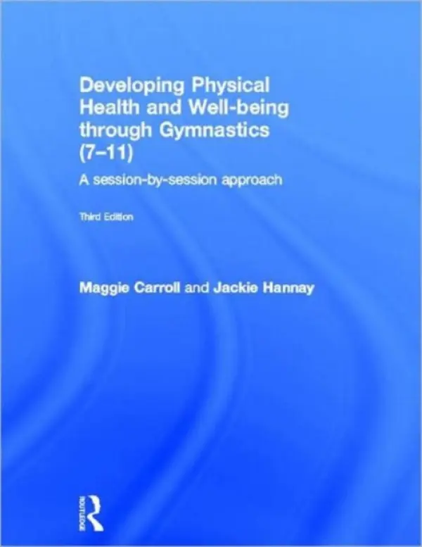 Developing Physical Health and Well-being through Gymnastics (7-11) - Carroll, Maggie (University of Brighton, UK) a Hannay, Jackie (University of Brighton, UK)