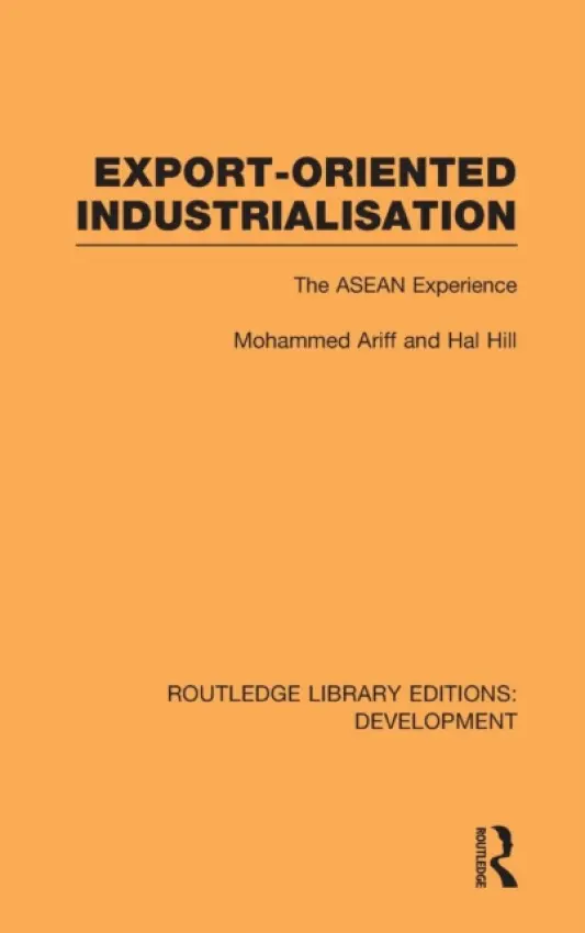 Export-Oriented Industrialisation - Ariff, Mohammed a Hill, Hal (Australian National University)
