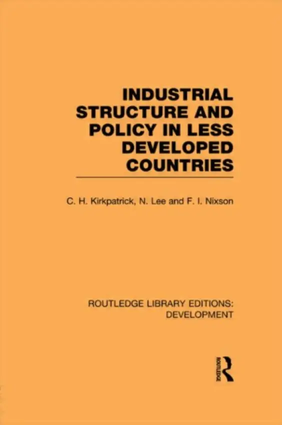 Industrial Structure and Policy in Less Developed Countries - Kirkpatrick, Colin a Lee, N. a Nixson, Fred (University of Manchester, UK)