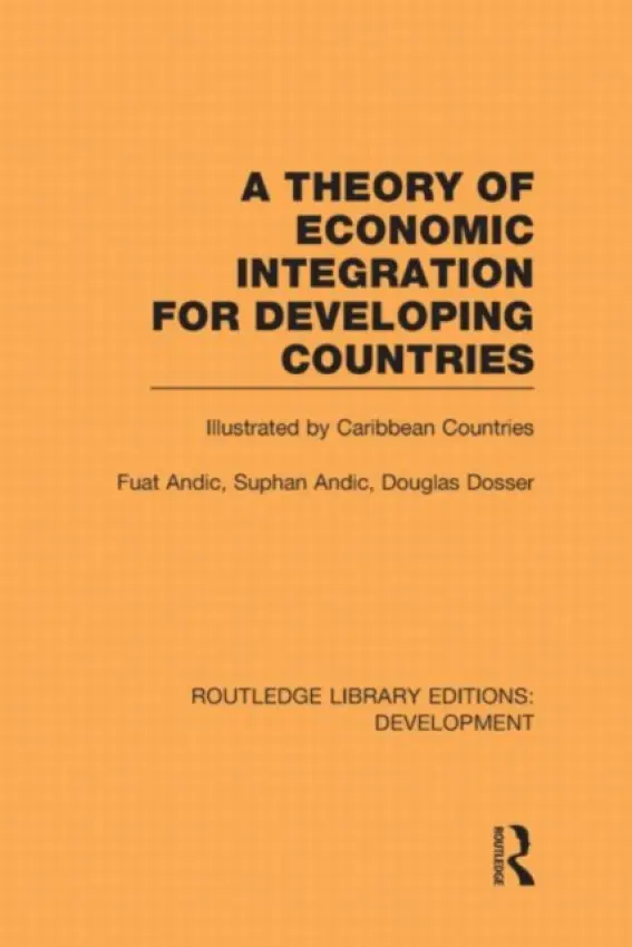 Theory of Economic Integration for Developing Countries - Andic, Fuat a Andic, Suphan a Dosser, Douglas