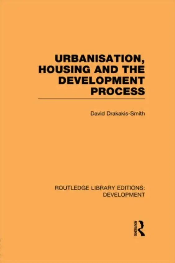 Urbanisation, Housing and the Development Process - Drakakis-Smith, David
