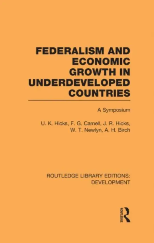 Federalism and economic growth in underdeveloped countries - Hicks, Ursula