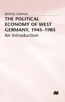 Political Economy of West Germany, 1945-85 - Leaman, Jeremy