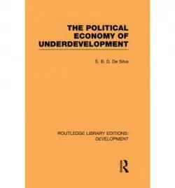 Political Economy of Underdevelopment - de Silva, S. B. D.