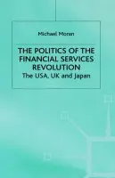 Politics of the Financial Services Revolution - Moran, M.