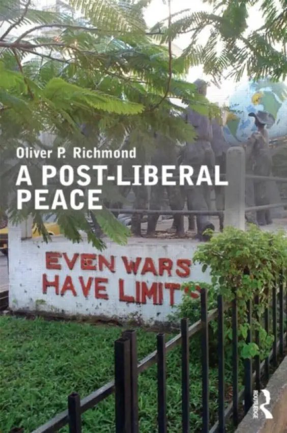Post-Liberal Peace - Richmond, Oliver (University of Manchester , UK)