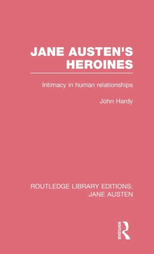 Jane Austen's Heroines (RLE Jane Austen) - Hardy, John Philips