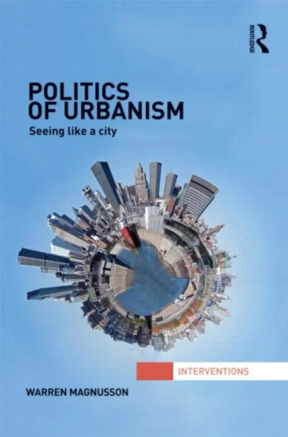 Politics of Urbanism - Magnusson, Warren (University of Victoria, Canada)