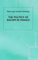 Politics of Racism in France - Fysh, P. a Wolfreys, J.