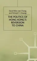 Politics of Hong Kong's Reversion to China - Chang, D. Wen-Wei a Chuang, R.