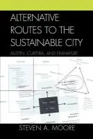 Alternative Routes to the Sustainable City - Moore, Steven A.