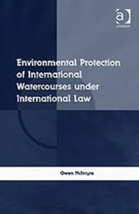 Environmental Protection of International Watercourses under International Law - McIntyre, Owen