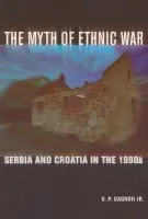 Myth of Ethnic War - Gagnon, V. P., Jr.