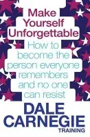 Make Yourself Unforgettable (How to become the person everyone remembers and no one can resist) - Dale Carnegie