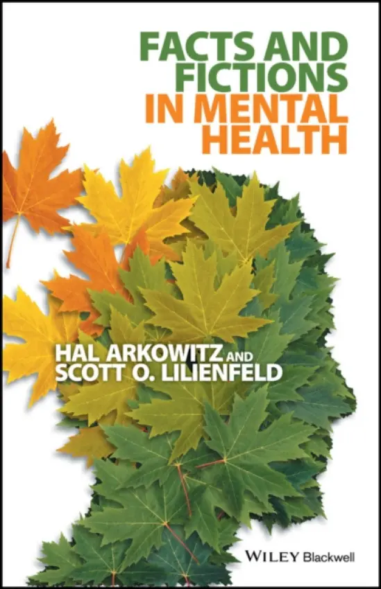 Facts and Fictions in Mental Health - Arkowitz, Hal (University of Arizona) a Lilienfeld, Scott O. (Emory University)