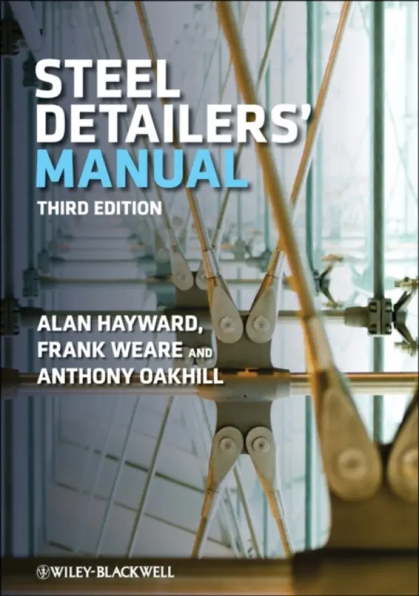 Steel Detailers' Manual - Hayward, Alan (CEng, FICE, FIStructE, consulting engineer, Chepstow) a Weare, Frank (CEng, BSc, FIStructE, formerly of the University of Westminster) a Oakhill, A. C. (CEng, MICE, Gifford and Partners, Southampton)