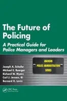 Future of Policing - Schafer, Joseph A. a Buerger, Michael E. a Myers, Richard W. a Jensen III, Carl J. a Levin, Bernard H.