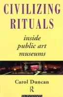 Civilizing Rituals - Duncan, Carol