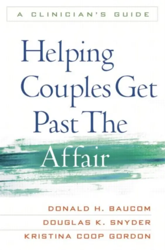 Helping Couples Get Past the Affair - Baucom, Donald H. a Snyder, Douglas K. (Texas A a M University, United States) a Gordon, Kristina Coop (University of Tennessee–Knoxville , United States)