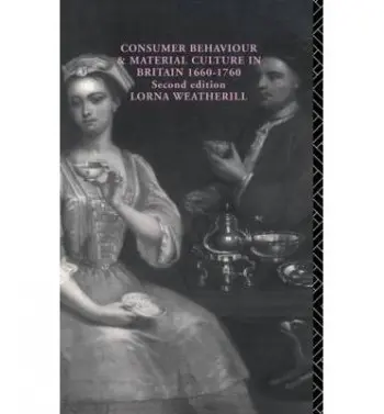 Consumer Behaviour and Material Culture in Britain, 1660-1760 - Weatherill, Lorna