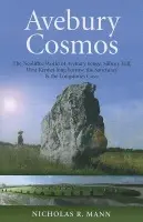 Avebury Cosmos - The Neolithic World of Avebury henge, Silbury Hill, West Kennet long barrow, the Sanctuary & the Longstones Cove - Mann, Nicholas