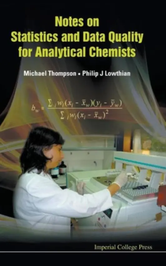 Notes On Statistics And Data Quality For Analytical Chemists - Thompson, Michael (Birkbeck, Univ Of London, Uk) a Lowthian, Philip James (Office For National Statistics, Uk)