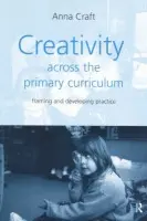 Creativity Across the Primary Curriculum - Craft, Anna