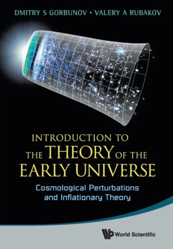 Introduction To The Theory Of The Early Universe: Cosmological Perturbations And Inflationary Theory - Rubakov, Valery A (Russian Academy Of Sci, Russia  a  M V Lomonosov Moscow State Univ, Russia) a Gorbunov, Dmitry S (Russian Academy Of Sci, Russia)