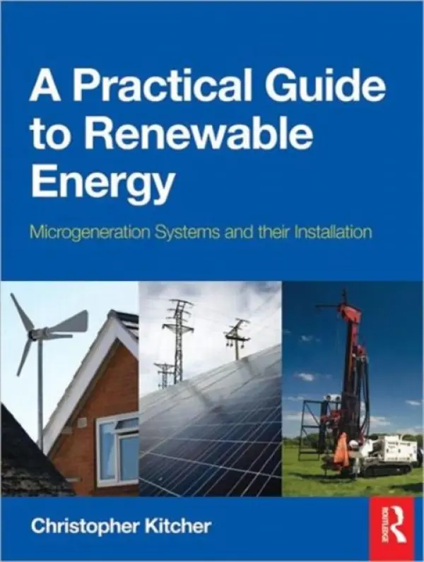 Practical Guide to Renewable Energy: Power Systems and their Installation - Kitcher, Christopher