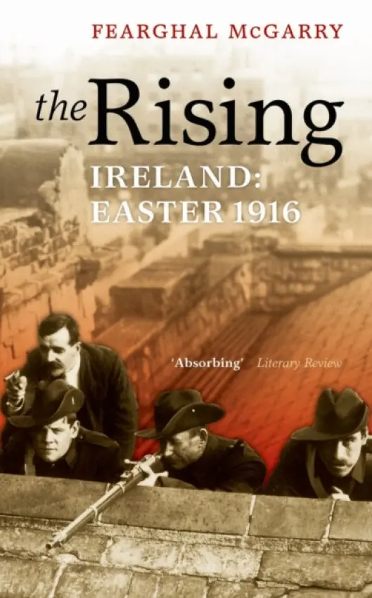 Rising - McGarry, Fearghal (Senior Lecturer in History, Queen's University, Belfast)