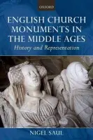 English Church Monuments in the Middle Ages - Saul, Nigel (Professor of Medieval History, Royal Holloway, University of London)