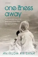 One Illness Away - Krishna, Anirudh (Professor of Public Policy and Political Science, Sanford School of Public Policy, Duke University, USA.)